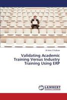 Validating Academic Training Versus Industry Training Using ERP 3659597686 Book Cover