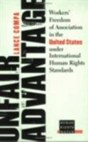 Unfair Advantage: Workers' Freedom Of Association In The United States Under International Human Rights Standards (Human Rights Watch Books) 0801489644 Book Cover