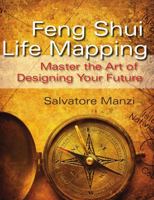 Feng Shui Life Mapping: Master the Art of Designing Your Future 0615386474 Book Cover