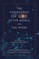The Knowledge of God in the World and the Word: An Introduction to Classical Apologetics 0310113075 Book Cover