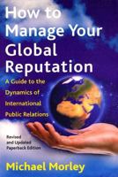 How to Manage Your Global Reputation: A Guide to the Dynamics of International PR 0814756166 Book Cover