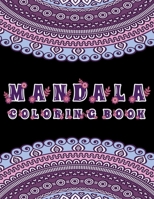 MANDALA COLORING BOOK: Stress Relieving Designs, Mandalas, Flowers, 130 Amazing Patterns: Coloring Book For Adults Relaxation 1658821971 Book Cover
