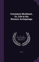 Constance Mordaunt, Or, Life in the Western Archipelago 1357696167 Book Cover