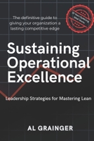 Sustaining Operational Excellence: Leadership Strategies for Mastering Lean Success B0G6KMV3Z7 Book Cover