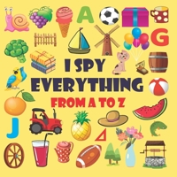 I spy everything from A-Z: I Spy everything activity book for kids ages 2-5 . A fun guessing game for 2-5 year olds everything from A - Z B08F9TNN79 Book Cover