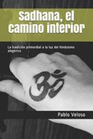 Sadhana, el camino interior: La tradición primordial a la luz del hinduísmo alegórico 1794227199 Book Cover