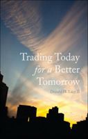 Trading Today for a Better Tomorrow 1617392502 Book Cover