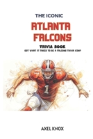 Atlanta Falcons: THE ICONIC ATLANTA FALCONS TRIVIA BOOK (The Iconic Sports Trivia Collection) B0HFH9X4GC Book Cover