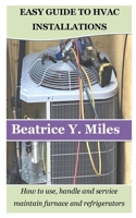 EASY GUIDE TO HVAC INSTALLATIONS: How to use, handle and service maintain furnace and refrigerators B0C47DWKM5 Book Cover