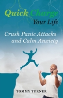 Quick Charge Your Life : Crush Panic Attacks and Calm Anxiety 1734975474 Book Cover