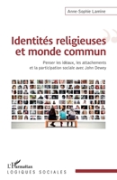 Identités religieuses et monde commun: Penser les idéaux, les attachements et la participation sociale avec John Dewey (Logiques Sociales) (French Edition) 2343152632 Book Cover