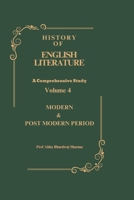MODERN, POST MODERN & CONTEMPORARY PERIOD: History of English Literature Volume 4 (HISTORY OF ENGLISH LITERATURE A Comprehensive Study) B0FR36WZYS Book Cover