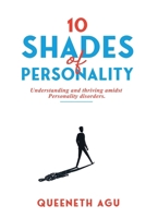 10 Shades Of Personality: Understanding and Thriving amidst Personality Disorders B0CTGRMS6K Book Cover