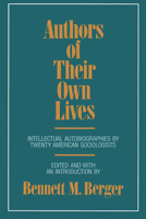 Authors of Their Own Lives: Intellectual Autobiographies by Twenty American Sociologists 0520065565 Book Cover