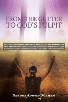 From the Gutter to God's Pulpit: Healed and delivered from hurt, heartbreak, and betrayal and then transformed and catapulted into favor, grace, mercy, and a faith-filled and totally dependent life wi 1098062116 Book Cover