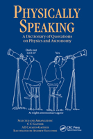 Physically Speaking: A Dictionary of Quotations on Physics and Astronomy (Speaking) 0750304707 Book Cover