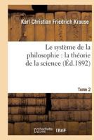 Le Systa]me de La Philosophie: La Tha(c)Orie de La Science. Tome 2 201280294X Book Cover