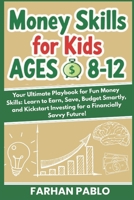 Money Skills for Kids Ages 8-12: Your Ultimate Playbook for Fun Money Skills: Learn to Earn, Save, Budget Smartly, and Kickstart Investing for a ... (Kids & Teens Financial Literacy Fund) B0FKS3Y3KM Book Cover