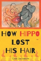 How Hippo Lost His Hair: Exciting, Early Reader, Fable in a series that promote confidence, independence and a love of reading for beginner readers. B091WM5X3W Book Cover