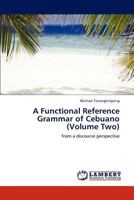 A Functional Reference Grammar of Cebuano (Volume Two): from a discourse perspective 3846591505 Book Cover