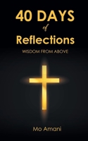 40 DAYS of Reflections: Wisdom from Above B0GVW3PMJR Book Cover