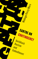 Sartre on Contingency: Antiblack Racism and Embodiment 1538157039 Book Cover