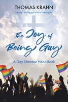 The Joy of Being Gay: A Gay Christian Hand Book 1098097742 Book Cover