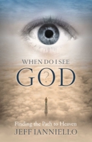 When Do I See God?: Finding the Path to Heaven 098449555X Book Cover