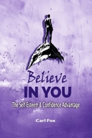 Believe in You: The Self-Esteem & Confidence Advantage: Your Path to Lasting Self-Esteem & Confidence: 9 Proven Principles to Conquer Fear, Unleash ... Empowered Life & Actionable Growth Series) B0DRBMWTWW Book Cover