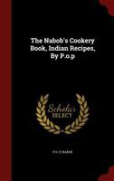 The Nabob's Cookery Book, Indian Recipes, By P.o.p.... 1298628881 Book Cover