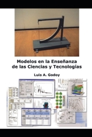 Modelos en la Enseñanza de las Ciencias y Tecnologías: Modelos en la Enseñanza de las Ciencias y Tecnologías subtitulo ciencia (Educación y didáctica para el profesor II) B08YRWRPD3 Book Cover