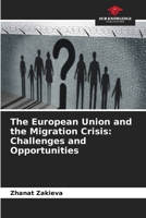 The European Union and the Migration Crisis: Challenges and Opportunities 6206144046 Book Cover