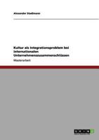 Kultur als Integrationsproblem bei internationalen Unternehmenszusammenschl�ssen 364099020X Book Cover