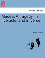 Medea. A tragedy, in five acts, and in verse. 1241037515 Book Cover