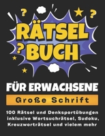 Rätselbuch für Erwachsene - Große Schrift: 100 Rätsel und Denksportübungen inklusive Wortsuchrätsel, Sudoku, Kreuzworträtsel und vielem mehr (German Edition) B0CNNNS37J Book Cover