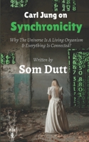 Carl Jung on Synchronicity: Why Universe Is A Living Organism & Everything Is Connected? B0C7T7RNLT Book Cover
