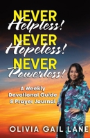 Never Helpless! Never Hopeless! Never Powerless!: A Weekly Devotional Guide & Prayer Journal 1737896133 Book Cover