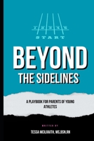 Beyond the Sidelines: A Playbook for Parents of Young Athletes (Beyond The Grind) B0FBGJB7XX Book Cover
