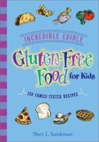 Incredible Edible Gluten-Free Food for Kids: 150 Family-Tested Recipes 1890627283 Book Cover