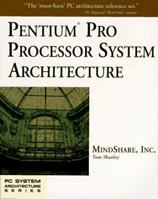 Pentium Pro Processor System Architecture (PC System Architecture Series) 0201479532 Book Cover