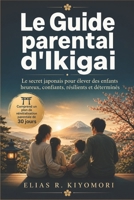 Le Guide parental d'Ikigai: Le secret japonais pour élever des enfants heureux, confiants, résilients et déterminés (French Edition) B0H2W41V29 Book Cover