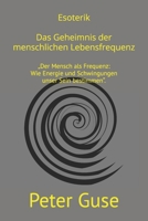 Esoterik: „Das Geheimnis der Lebensfrequenz": „Der Mensch als Frequenz: Wie Energie und Schwingungen unser Sein bestimmen“. (German Edition) B0F2HVVX86 Book Cover