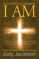 Encountering the Great I Am: With His Name Comes Everything 1512794074 Book Cover