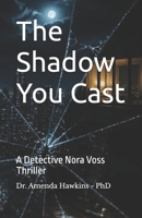 The Shadow You Cast: A Detective Nora Voss Thriller (THE DARK CURRENT SERIES) B0H2382ZGH Book Cover