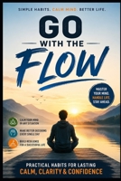 Go With The Flow: Calm Habits to Overcome Stress, Toxic Managers, and Stalled Growth in Your Career B0H9B18HZZ Book Cover