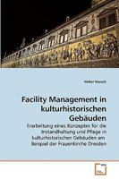 Facility Management in kulturhistorischen Gebäuden: Erarbeitung eines Konzeptes für die Instandhaltung und Pflege in kulturhistorischen Gebäuden am Beispiel der Frauenkirche Dresden 3639241258 Book Cover