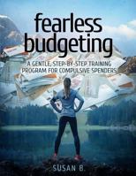 Fearless Budgeting: A Gentle, Step-by-Step Training Program for Compulsive Spenders 1979850127 Book Cover