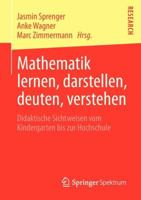 Mathematik Lernen, Darstellen, Deuten, Verstehen: Didaktische Sichtweisen Vom Kindergarten Bis Zur Hochschule 3658010371 Book Cover