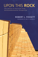 Upon This Rock: The Nature of Doctrine from Antifoundationalist Perspective 1610979354 Book Cover