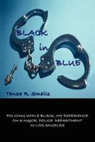 Black in Blue: Policing While Black, My Experience on a Major Police Department in Los Angeles 146537499X Book Cover